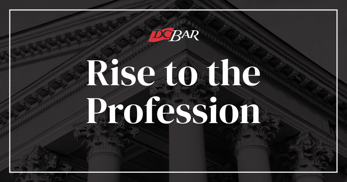 DCB Member Engagement Campaign - Rise To The Profession - DC Bar